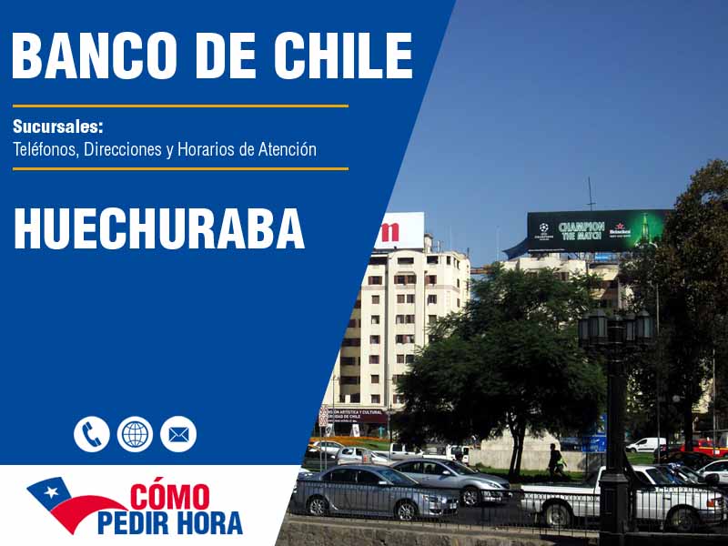 Sucursales del Banco de Chile en Huechuraba - Telfonos y Horarios